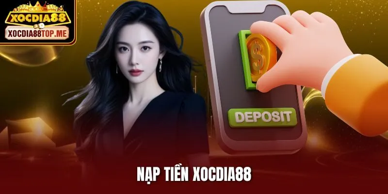 Hướng Dẫn Nạp Tiền Xocdia88 Siêu Tốc Chỉ Trong Vài Phút