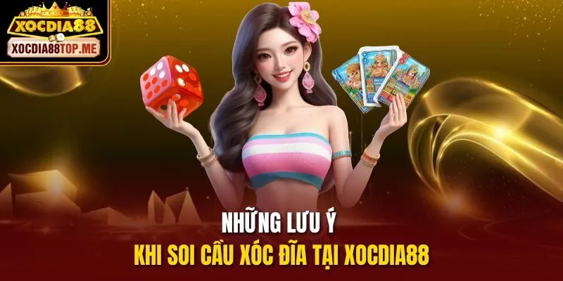 Những lưu ý khi soi cầu xóc đĩa tại xocdia88
