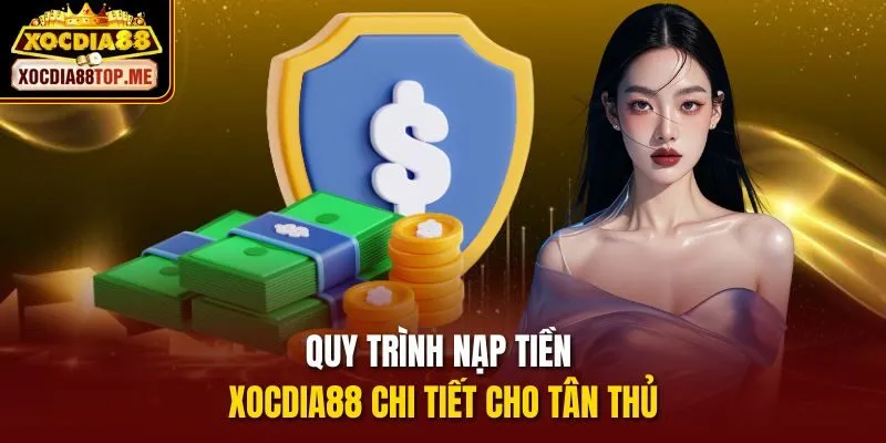 Quy trình nạp tiền xocdia88 chi tiết cho tân thủ